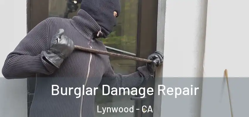  Burglar Damage Repair Lynwood - CA