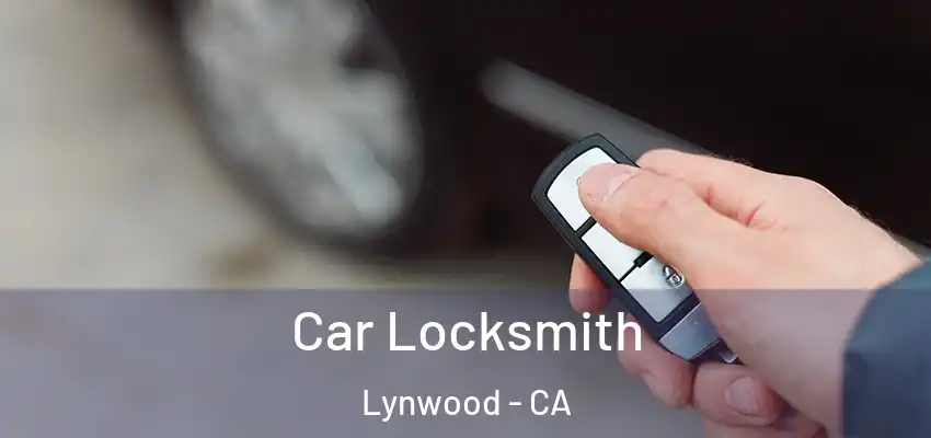  Car Locksmith Lynwood - CA