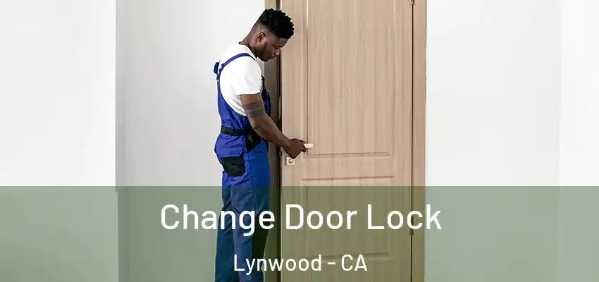  Change Door Lock Lynwood - CA