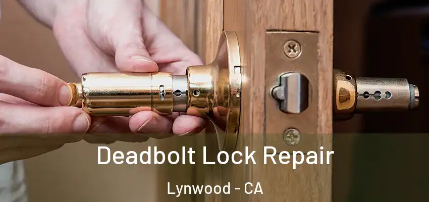  Deadbolt Lock Repair Lynwood - CA