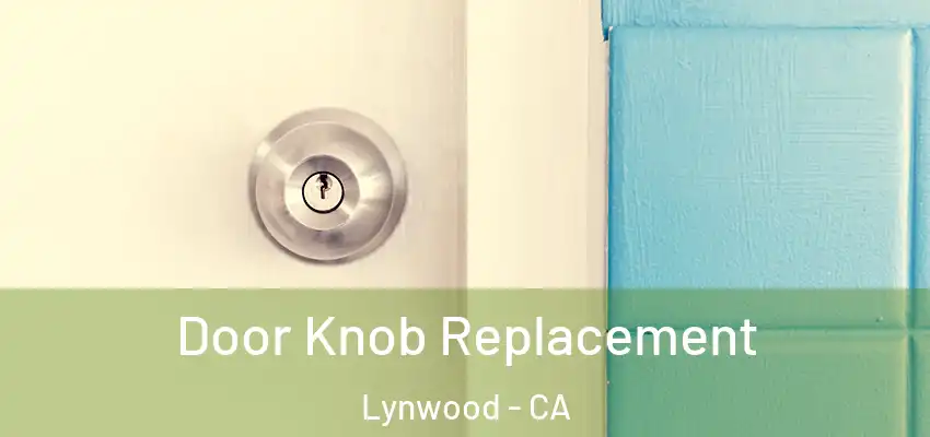  Door Knob Replacement Lynwood - CA