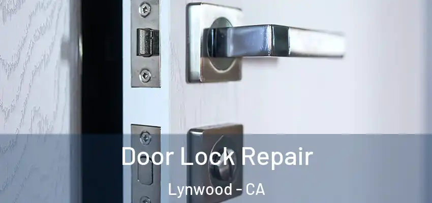  Door Lock Repair Lynwood - CA