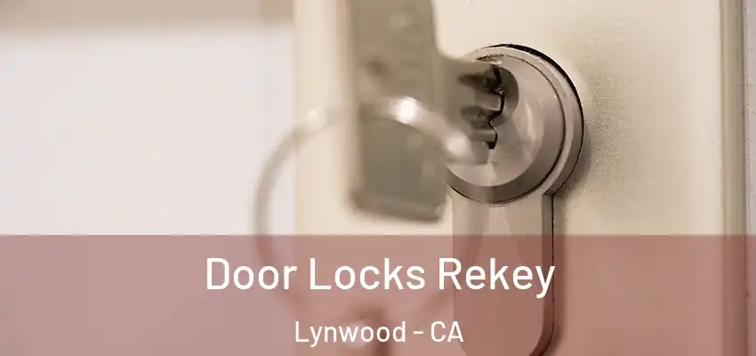  Door Locks Rekey Lynwood - CA