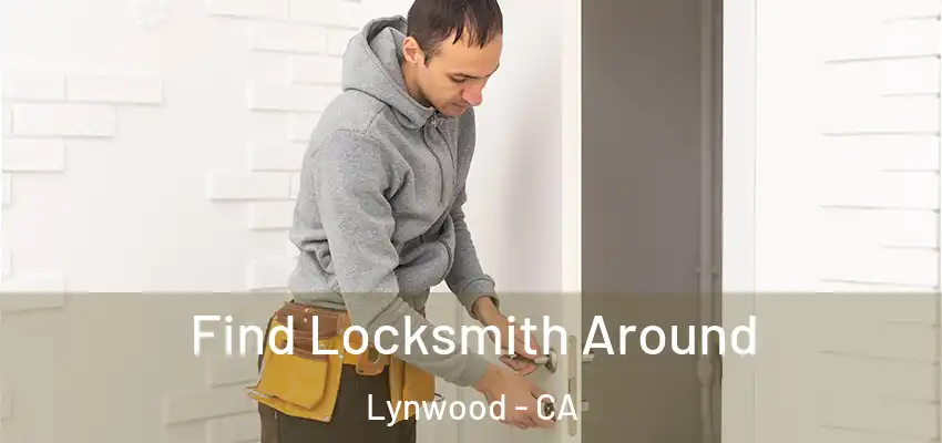  Find Locksmith Around Lynwood - CA