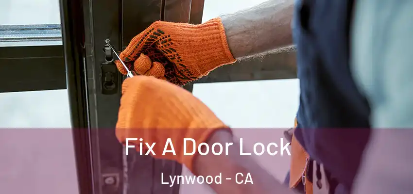  Fix A Door Lock Lynwood - CA