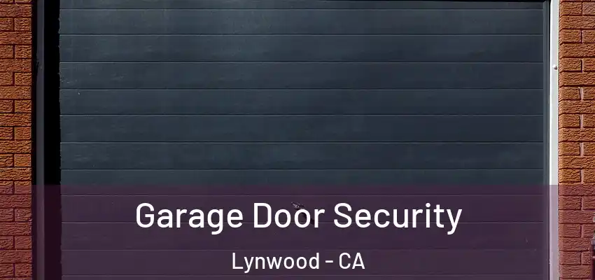  Garage Door Security Lynwood - CA