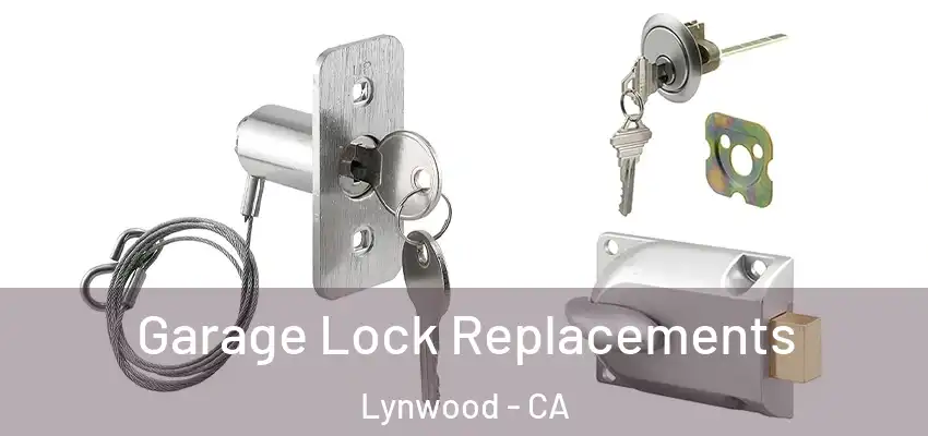  Garage Lock Replacements Lynwood - CA