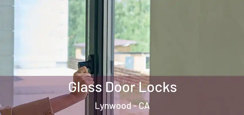  Glass Door Locks Lynwood - CA