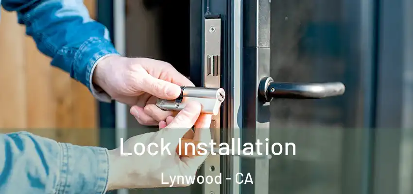  Lock Installation Lynwood - CA