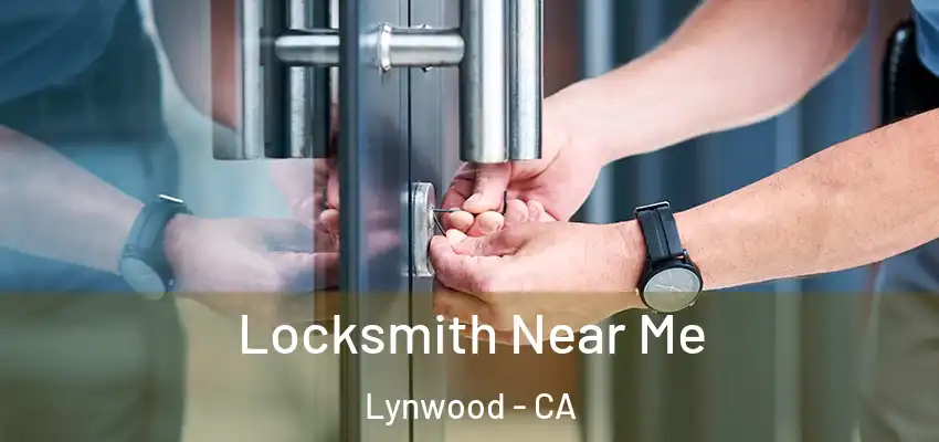  Locksmith Near Me Lynwood - CA