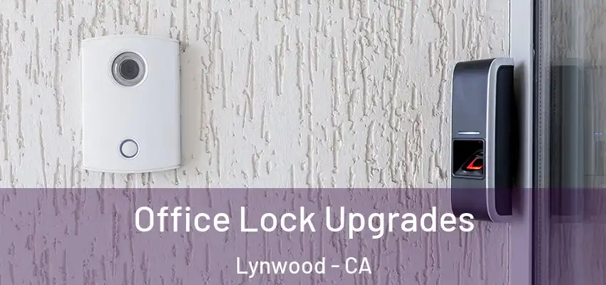  Office Lock Upgrades Lynwood - CA