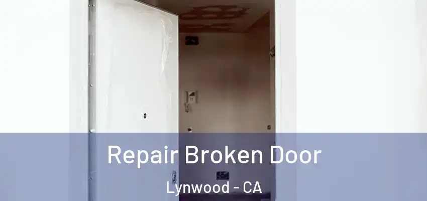  Repair Broken Door Lynwood - CA