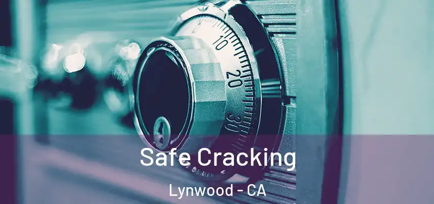  Safe Cracking Lynwood - CA